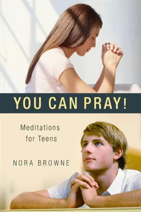 You Can Pray:  Meditations for Teens